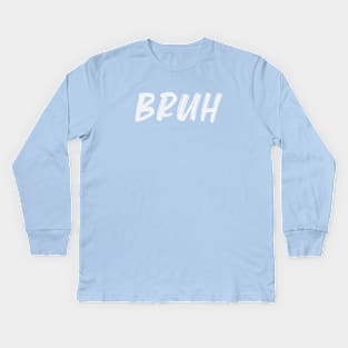 Bruh Kids Long Sleeve T-Shirt